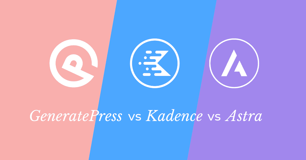 GeneratePress vs Kadence vs Astra Which One Is Better